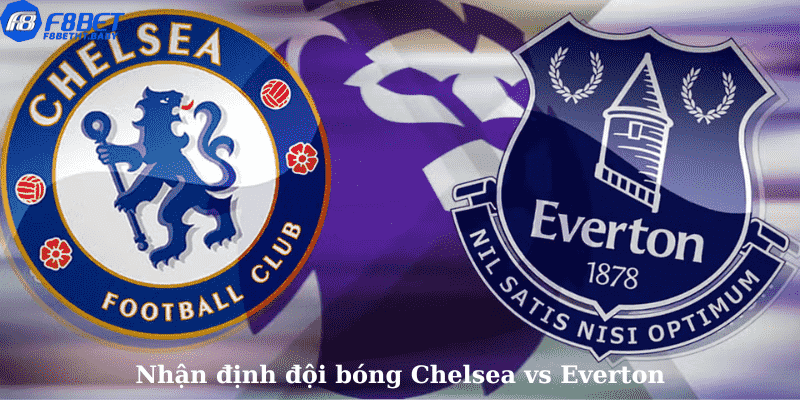 Nhận định đội bóng Chelsea vs Everton