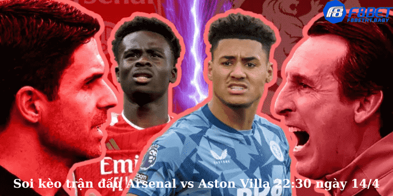Soi kèo trận đấu Arsenal vs Aston Villa 22:30 ngày 14/4